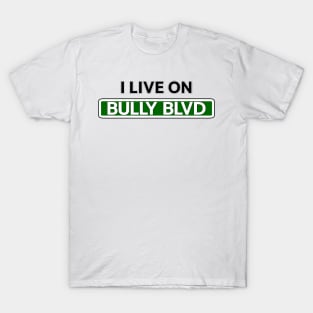 I live on Bully Blvd T-Shirt